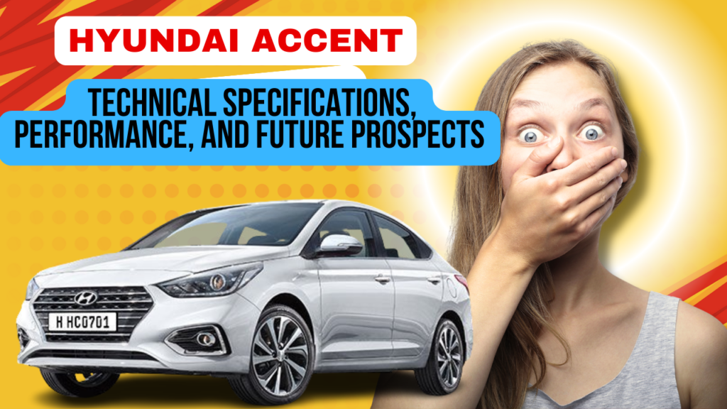 Hyundai Accent: Technical specifications, performance, and future prospects