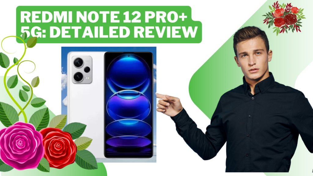 Redmi Note 12 Pro+ 5G: Detailed Review