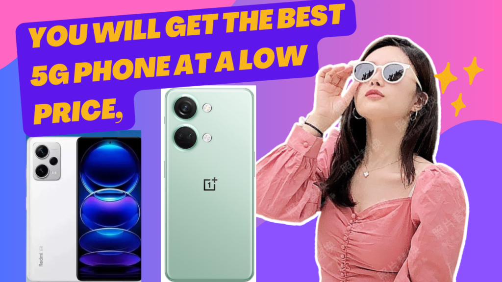 You will get the best 5G phone at a low price,